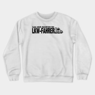 Lass mich durch! Ich bin LKW-FAHRER (black( Crewneck Sweatshirt